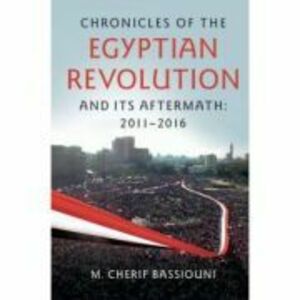 Chronicles of the Egyptian Revolution and its Aftermath: 2011–2016 - M. Cherif Bassiouni imagine