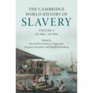 The Cambridge World History of Slavery: Volume 4, AD 1804–AD 2016 - David Eltis, Stanley L. Engerman, Seymour Drescher, David Richardson imagine