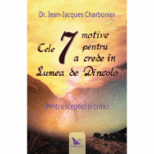 Cele 7 motive pentru a crede in lumea de dincolo - Dr. Jean-Jacques Charbonier imagine