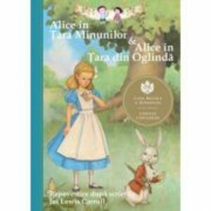 Alice în Tara Minunilor & Alice in Tara din Oglinda. Repovestire dupa scrierile lui Lewis Carroll - Eva Mason imagine