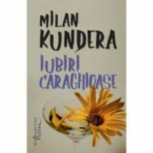 Iubiri caraghioase | Milan Kundera imagine