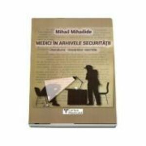 Medici in arhivele securitatii - Mihail Mihailide imagine