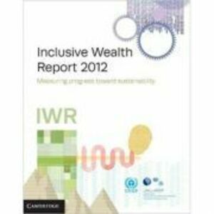 Inclusive Wealth Report 2012: Measuring Progress Toward Sustainability imagine