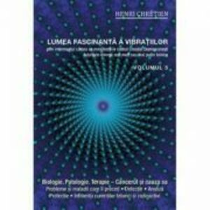 Lumea fascinanta a vibratiilor, volumul 5 - Henri Chretien imagine
