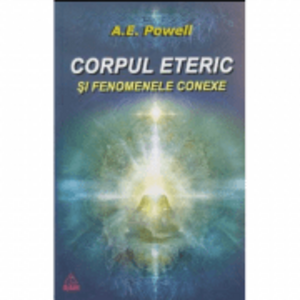 Corpul eteric (Dublul Eteric) si fenomenele conexe - A. E Powell imagine