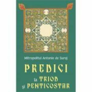 Predici la Triod si Penticostar - Mitropolit Antonie de Suroj imagine