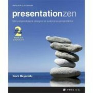 Presentation Zen. Idei simple despre designul si sustinerea prezentarilor. Editia 2 - Garr Reynolds imagine