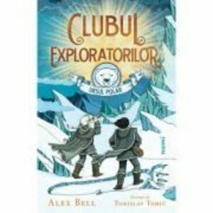 Clubul exploratorilor Ursul Polar - Alex Bell, Tomislav Tomić imagine