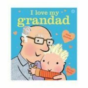 I Love My Grandad - Giles Andreae imagine