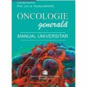 Oncologie generala. Manual universitar - Rodica Anghel imagine