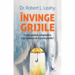 Invinge grijile - Dr. Robert L. Leahy imagine