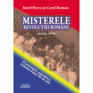 Misterele Revolutiei romane - Aurel Perva, Carol Roman imagine
