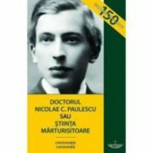 Doctorul Nicolae C. Paulescu sau stiinta marturisitoare - Razvan Codrescu, Constantin Nicolae Paulescu imagine