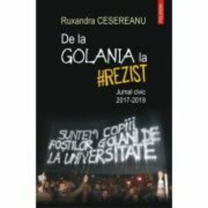 De la Golania la #rezist. Jurnal civic 2017-2019 imagine