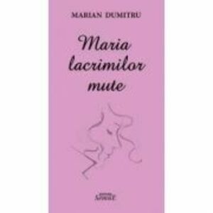 Maria lacrimilor mute - Marian Dumitru imagine