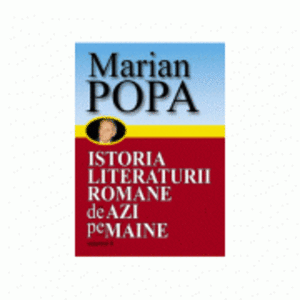 Istoria Literaturii romane de azi pe maine, 2 volume - Marian Popa imagine