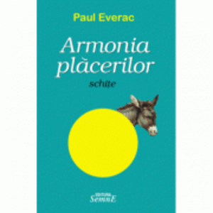 Armonia placerilor - Paul Everac imagine