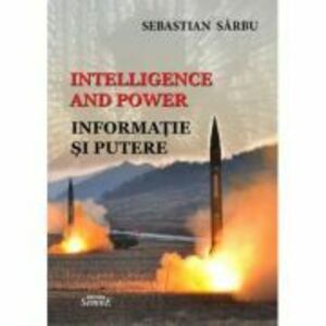 Intelligence and power. Informatie si putere - Sebastian Sarbu imagine