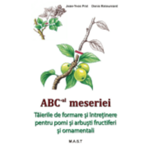 ABC-ul meseriei – Taierile de formare si intretinere pentru pomi si arbusti fructiferi si ornamentali - Jean-Yves Prat imagine