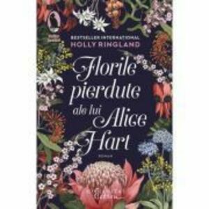 Florile pierdute ale lui Alice Hart - Holly Ringland imagine