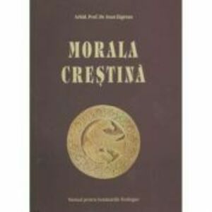 Morala Crestina. Manual pentru Seminarii - Arhid. Prof. Dr. Ioan Zagrean imagine