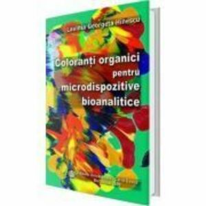 Coloranti organici pentru microdispozitive bioanalitice - Lavinia Georgeta Hinescu imagine