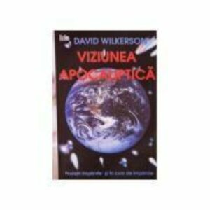 Viziunea apocaliptica - David Wilkerson imagine