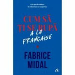 Cum sa ti se rupa a la française - Fabrice Midal imagine