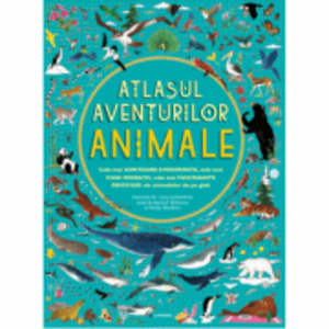 Atlasul aventurilor. Animale - Rachel Williams, Emily Hawkins imagine