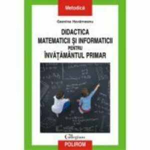 Didactica matematicii si informaticii pentru invatamintul primar - Geanina Havarneanu imagine
