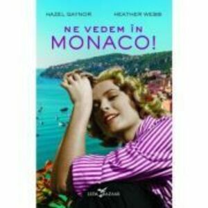 Ne vedem in Monaco! - Hazel Gaynor, Heather Webb imagine