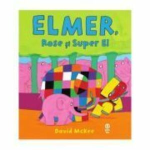 Elmer, Rose si Super El - David McKee imagine