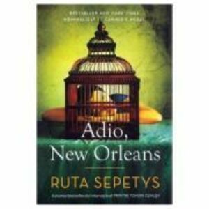 Adio, New Orleans - Ruta Sepetys imagine