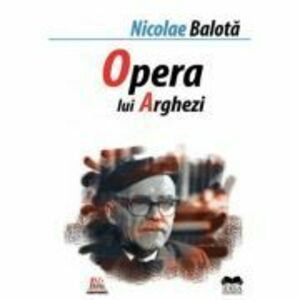 Opera lui Tudor Arghezi - Nicolae Balota imagine