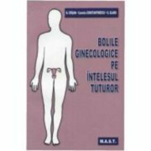 Bolile ginecologice pe intelesul tuturor - N. Crisan, Camelia Constantinescu, G. Olaru imagine