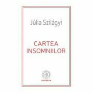 Cartea insomniilor - Julia Szilagyi imagine