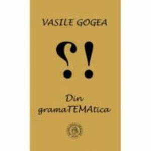 Din gramaTEMAtica - Vasile Gogea imagine