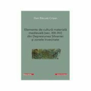 Elemente de cultura materiala medievala (secolele 13-15) din Depresiunea Silvaniei si zonele invecinate - Dan Bacuet-Crisan imagine