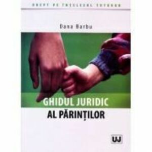 Ghidul juridic al parintilor - Dana Barbu imagine