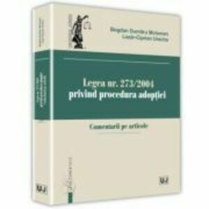 Legea nr. 273/2004 privind procedura adoptiei. Comentarii pe articole - Bogdan Dumitru Moloman, Lazar-Ciprian Ureche imagine