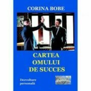 Cartea omului de succes - Corina Bobe imagine