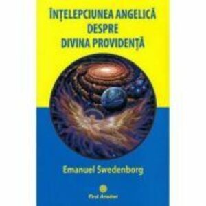Intelepciunea angelica despre divina providenta - Emanuel Swedenborg imagine