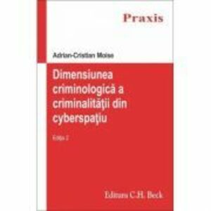 Dimensiunea criminologica a criminalitatii din cyberspatiu - Adrian Cristian Moise imagine