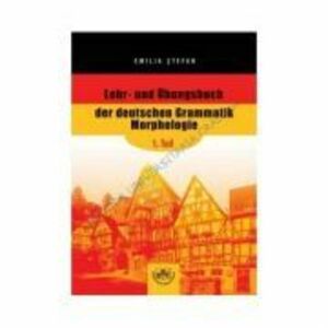 Lehr- und Ubungsbuch der deutschen Grammatik Morphologie, 1. Teil - Emilia Stefan imagine