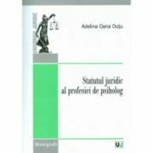 Statutul juridic al profesiei de psiholog - Adelina Oana Dutu imagine