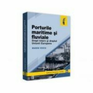 Porturile maritime si fluviale. Drept intern si dreptul Uniunii Europene - Marin Voicu imagine