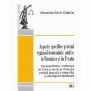 Aspecte specifice privind regimul domeniului public in Romania si in Franta - Alexandru-Sorin Ciobanu imagine