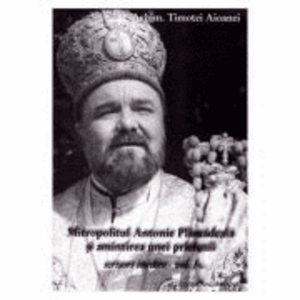 Mitropolitul Antonie Plamadeala si amintirea unei prietenii. Scrieri inedite Vol. 1 - Timotei Aioanei imagine