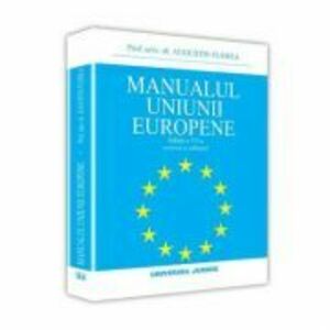Manualul Uniunii Europene. Editia a VI-a - Augustin Fuerea imagine