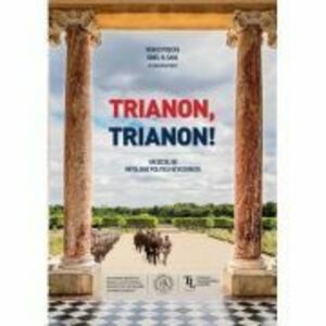 Trianon, Trianon! Un secol de mitologie politica revizionista - Vasile Puscas, Ionel N. Sava imagine